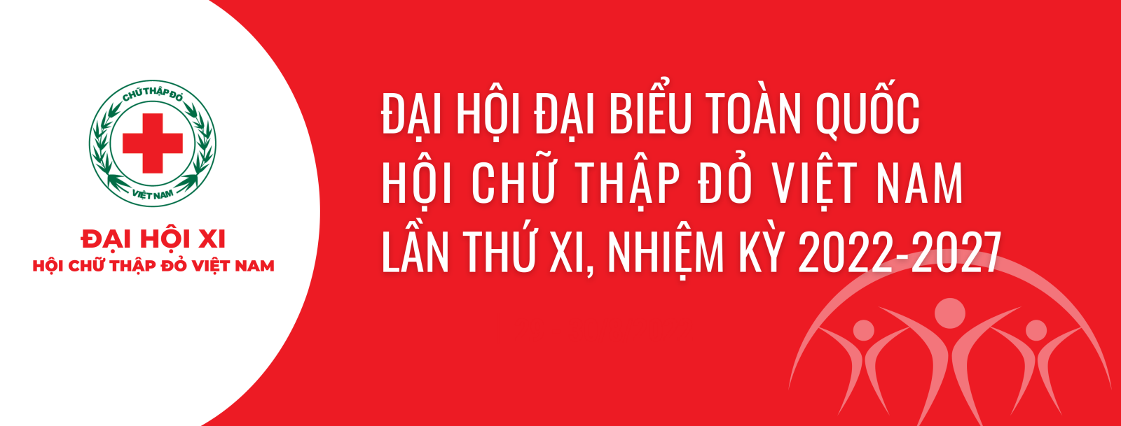 Chào mừng Đại hội đại biểu Hội Chữ thập đỏ Việt Nam lần thứ XI nhiệm kỳ 2022 - 2027